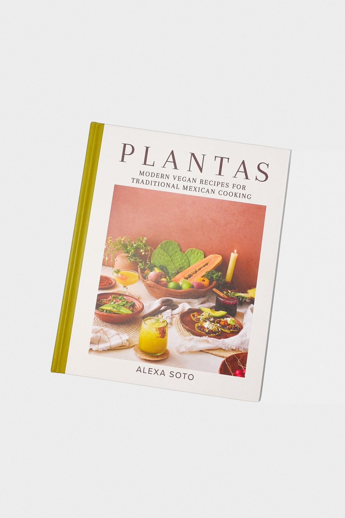 Plantas: Modern Vegan Recipes for Traditional Mexican Cooking by Alexa Soto